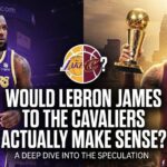 LeBron James in a Los Angeles Lakers uniform on the left and holding two NBA trophies in a Cleveland Cavaliers uniform on the right, with bold text in the center asking, "Would LeBron James to the Cavaliers Actually Make Sense?"
